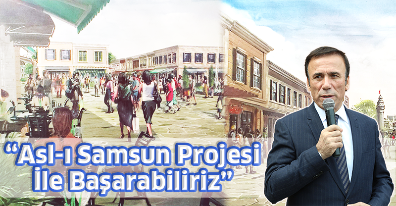 “Asl-ı Samsun Projesi İle Başarabiliriz”