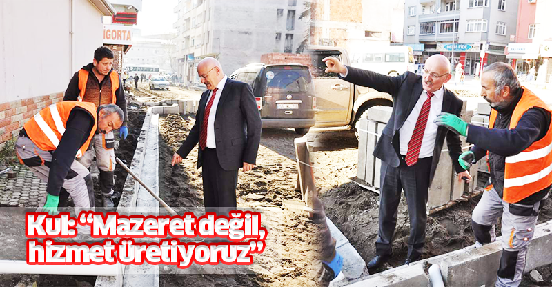 Kul: “Mazeret değil, hizmet üretiyoruz”!