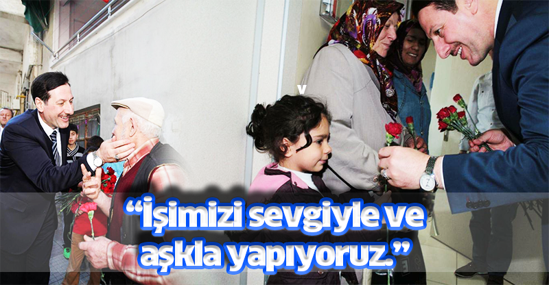 “İşimizi sevgiyle ve  aşkla yapıyoruz.”