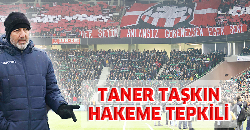 TANER TAŞKIN HAKEME TEPKİLİ