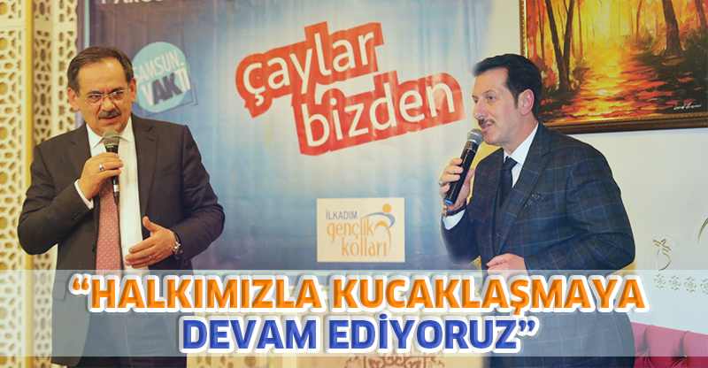 “HALKIMIZLA KUCAKLAŞMAYA DEVAM EDİYORUZ”