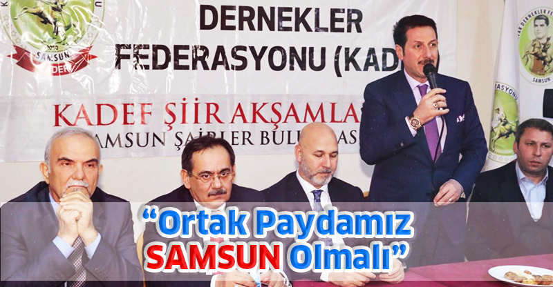 “Ortak Paydamız SAMSUN Olmalı”