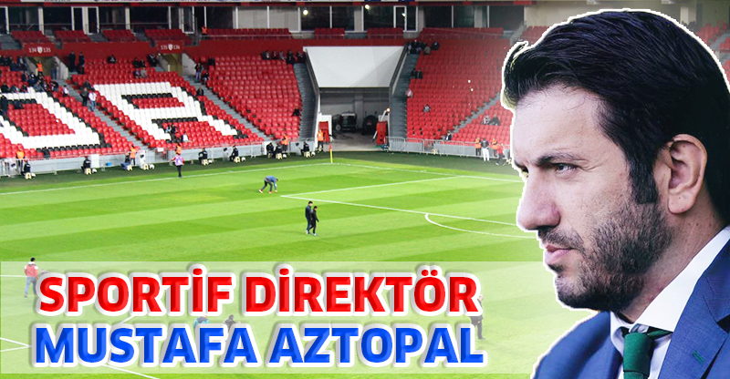 SPORTİF DİREKTÖR MUSTAFA AZTOPAL