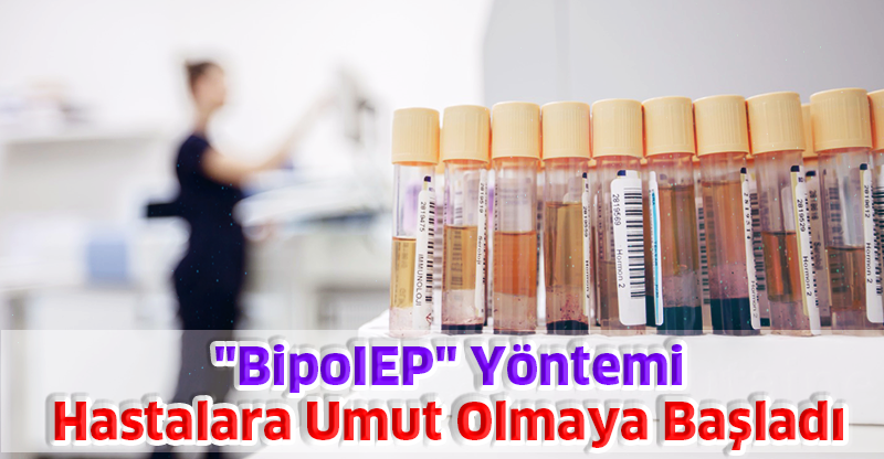 "BipoIEP" Yöntemi Hastalara Umut Olmaya Başladı