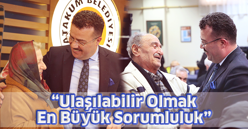 “Ulaşılabilir Olmak En Büyük Sorumluluk”