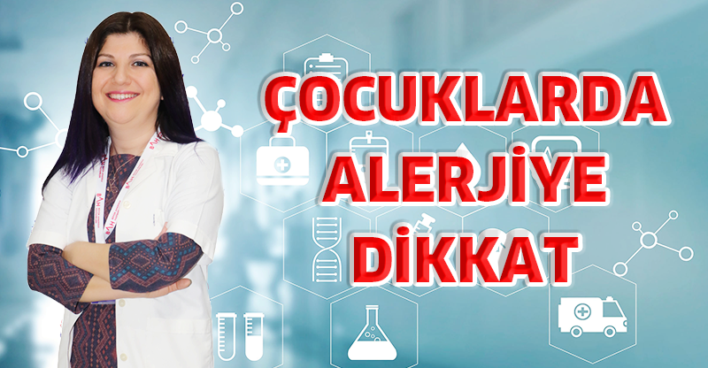 ÇOCUKLARDA ALERJİYE DİKKAT