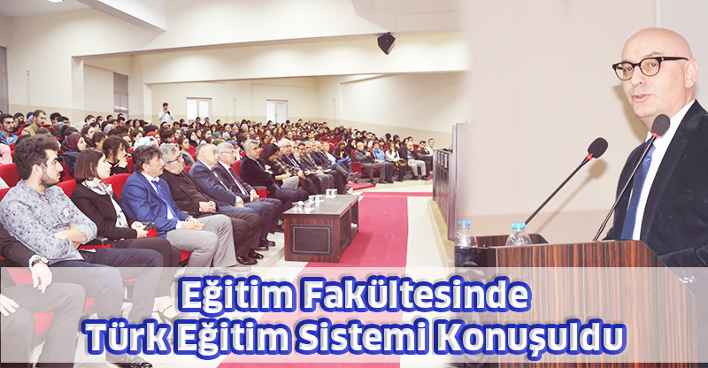 Eğitim Fakültesinde Türk Eğitim Sistemi Konuşuldu