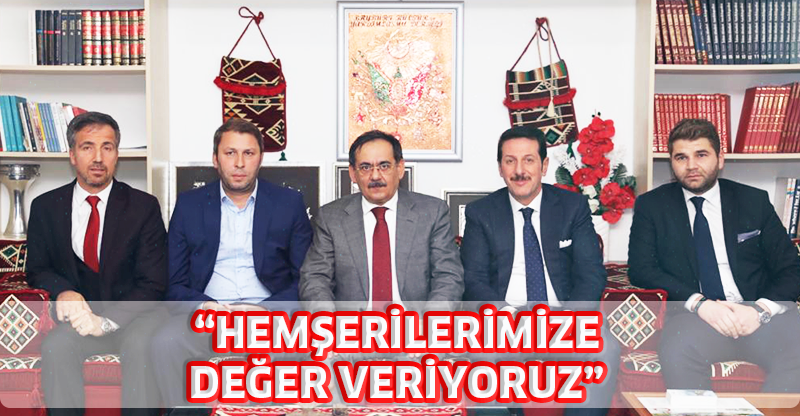 “HEMŞERİLERİMİZE DEĞER VERİYORUZ”