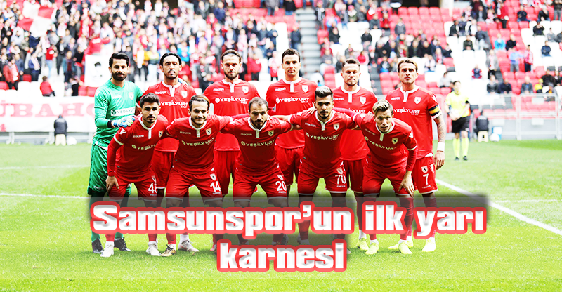 Samsunspor’un ilk yarı karnesi