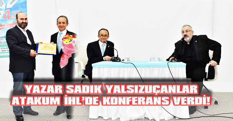 YAZAR SADIK YALSIZUÇANLAR ATAKUM İHL’DE KONFERANS VERDİ!