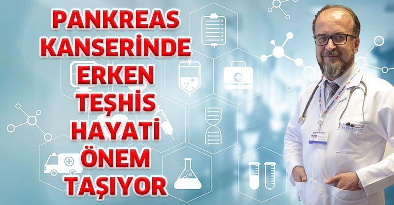 PANKREAS KANSERİNDE ERKEN TEŞHİS HAYATİ ÖNEM TAŞIYOR