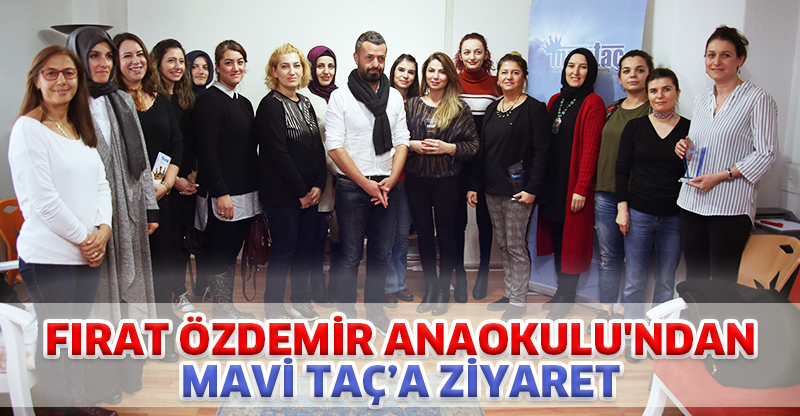 FIRAT ÖZDEMİR ANAOKULU'NDAN MAVİ TAÇ’A ZİYARET