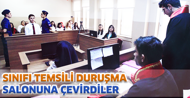 SINIFI TEMSİLİ DURUŞMA SALONUNA ÇEVİRDİLER