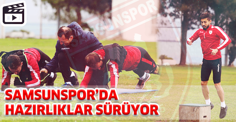 SAMSUNSPOR’DA HAZIRLIKLAR SÜRÜYOR