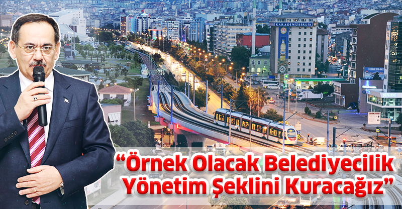 Örnek Olacak Belediyecilik Yönetim Şeklini Kuracağız