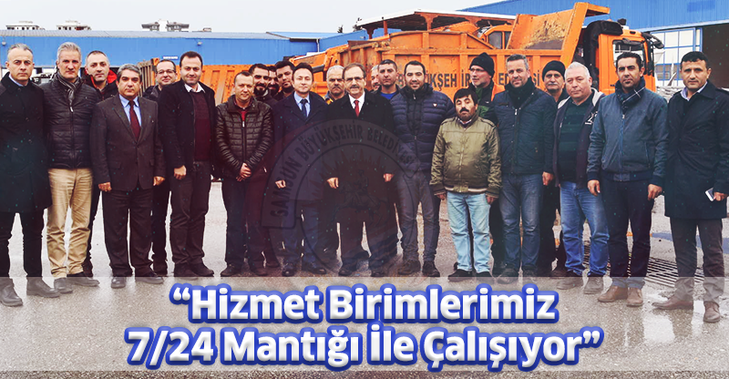 “Hizmet Birimlerimiz 7/24 Mantığı İle Çalışıyor”
