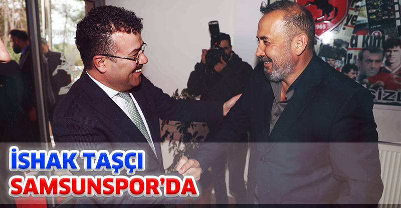 İSHAK TAŞÇI SAMSUNSPOR'DA