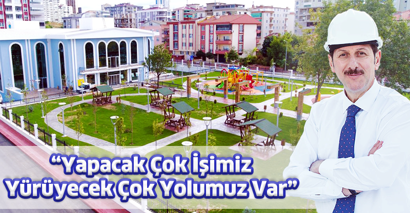 “Yapacak Çok İşimiz Yürüyecek Çok Yolumuz Var”