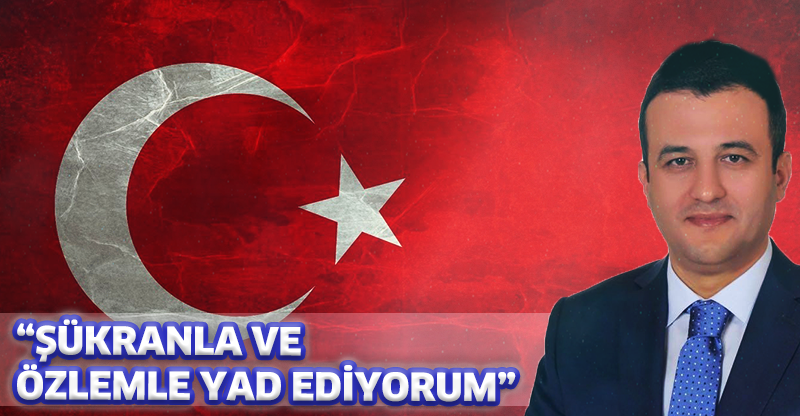 "ŞÜKRANLA VE ÖZLEMLE YAD EDİYORUM"