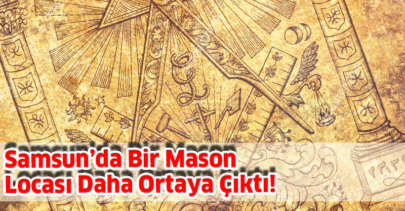 Samsun’da Bir Mason Locası Daha Ortaya Çıktı!