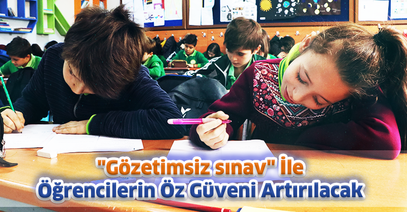 "Gözetimsiz sınav" İle Öğrencilerin Öz Güveni Artırılacak