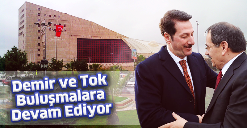 Demir ve Tok Buluşmalara Devam Ediyor