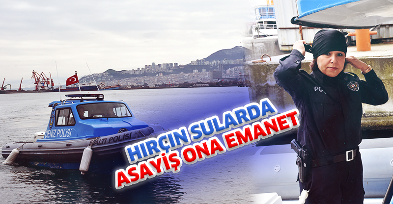 HIRÇIN SULARDA ASAYİŞ ONA EMANET