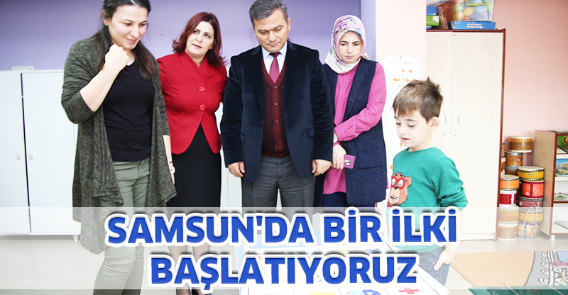 SAMSUN'DA BİR İLKİ BAŞLATIYORUZ