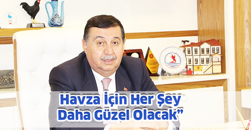 Havza İçin Her Şey Daha Güzel Olacak”