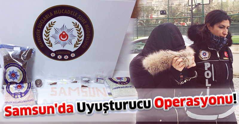 Samsun'da Uyuşturucu Operasyonu!