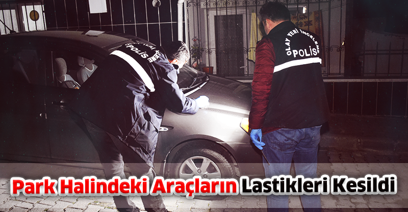 Park Halindeki Araçların Lastikleri Kesildi