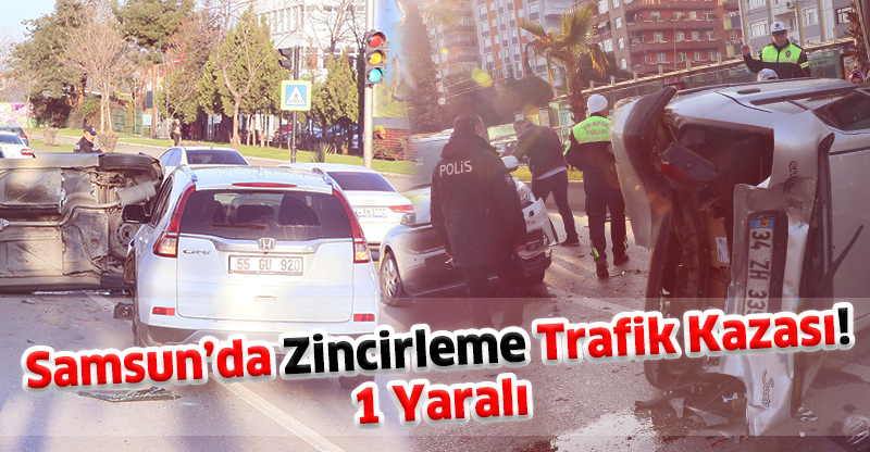 Samsun’da Zincirleme Trafik Kazası: 1 Yaralı