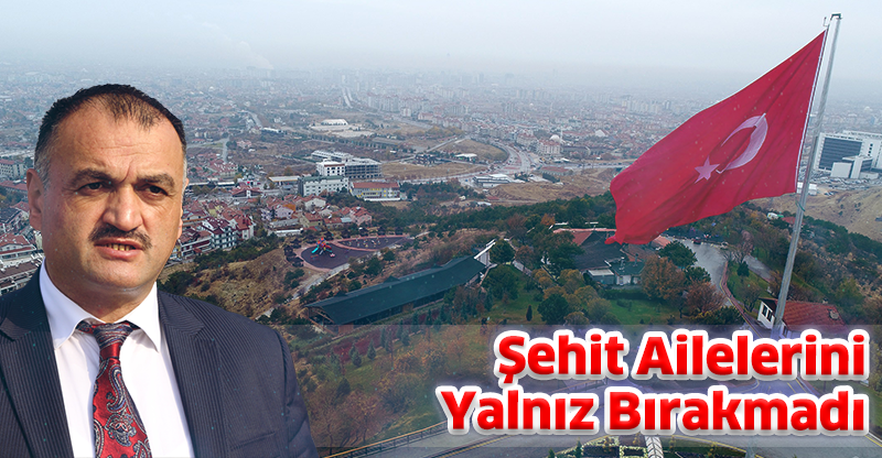 Şehit Ailelerini Yalnız Bırakmadı