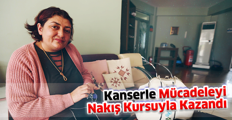 Kanserle Mücadeleyi Nakış Kursuyla Kazandı