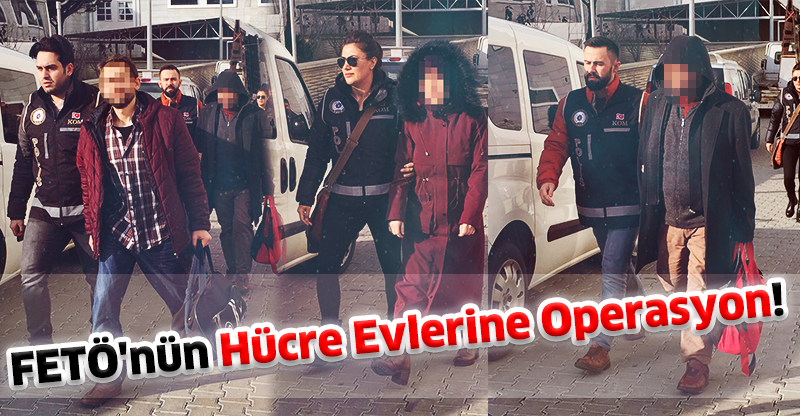 FETÖ'nün hücre evlerine operasyon