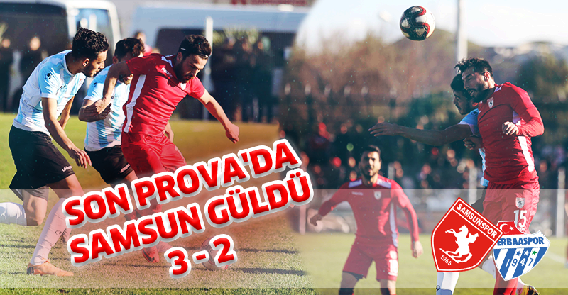 SON PROVA'DA SAMSUN GÜLDÜ 3-2