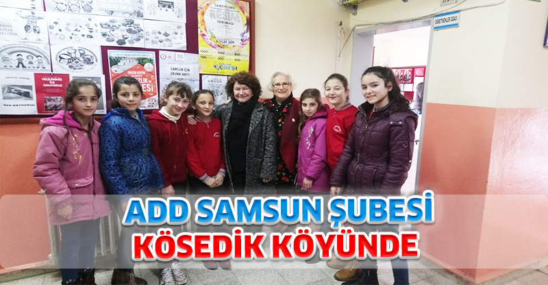 ADD SAMSUN ŞUBESİ KÖSEDİK KÖYÜNDE