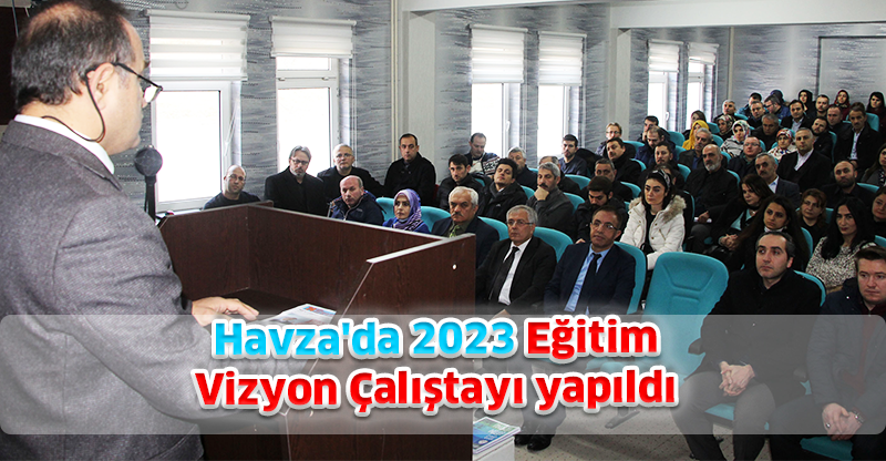 Havza'da 2023 Eğitim Vizyon Çalıştayı yapıldı