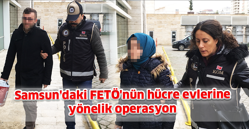 Samsun'daki FETÖ'nün hücre evlerine yönelik operasyon