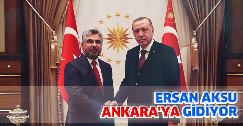 ERSAN AKSU ANKARA'YA GİDİYOR