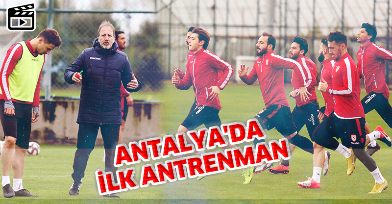 ANTALYA'DA İLK ANTRENMAN