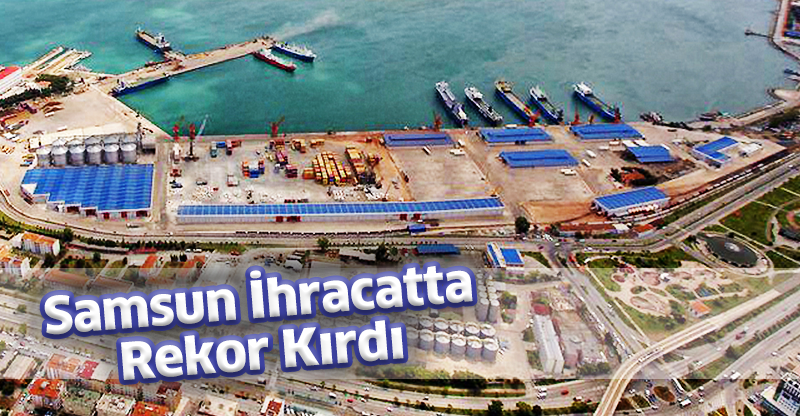 Samsun İhracatta Rekor Kırdı