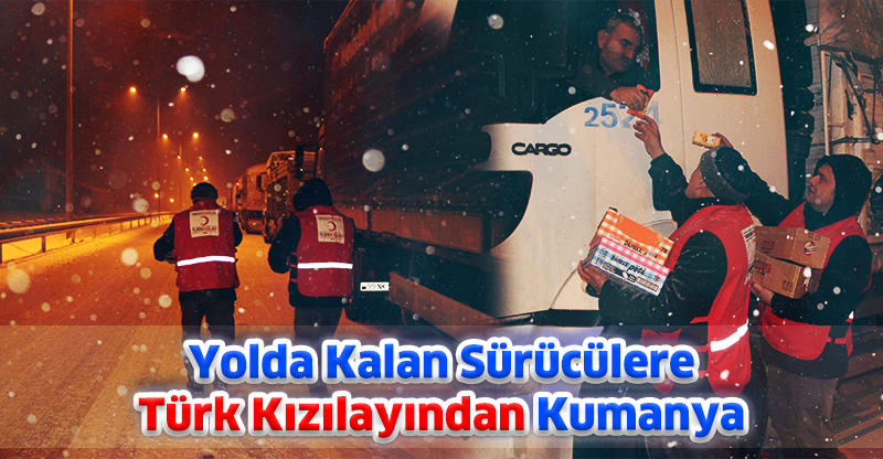 Yolda Kalan Sürücülere Türk Kızılayından Kumanya