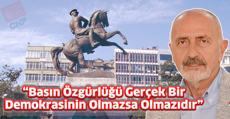 “Basın Özgürlüğü Gerçek Bir Demokrasinin Olmazsa Olmazıdır”