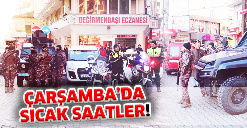 ÇARŞAMBA’DA SICAK SAATLER!