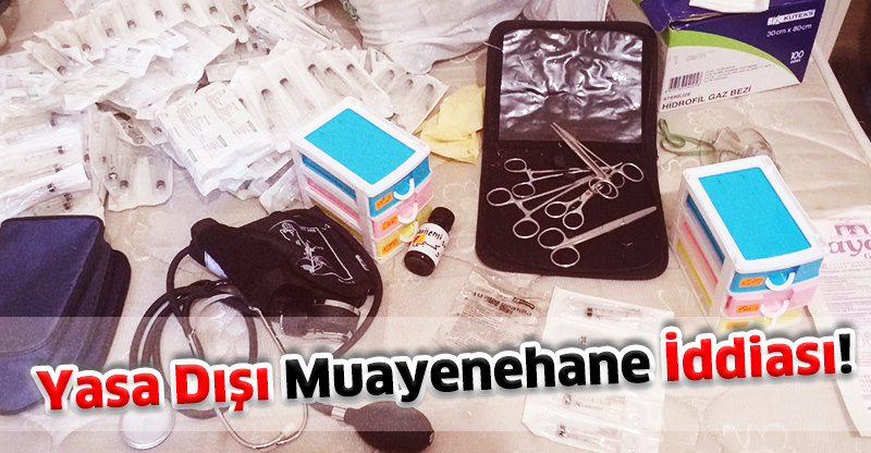 Yasa Dışı Muayenehane İddiası!