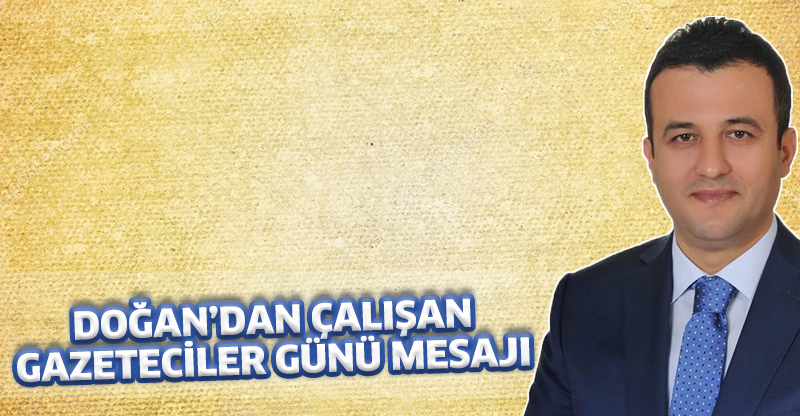 DOĞAN’DAN ÇALIŞAN GAZETECİLER GÜNÜ MESAJI