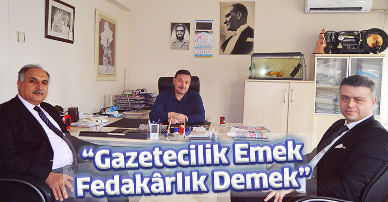 “Gazetecilik Emek Fedakârlık Demek”