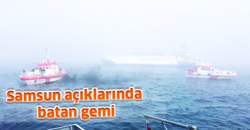 Samsun açıklarında batan gemi