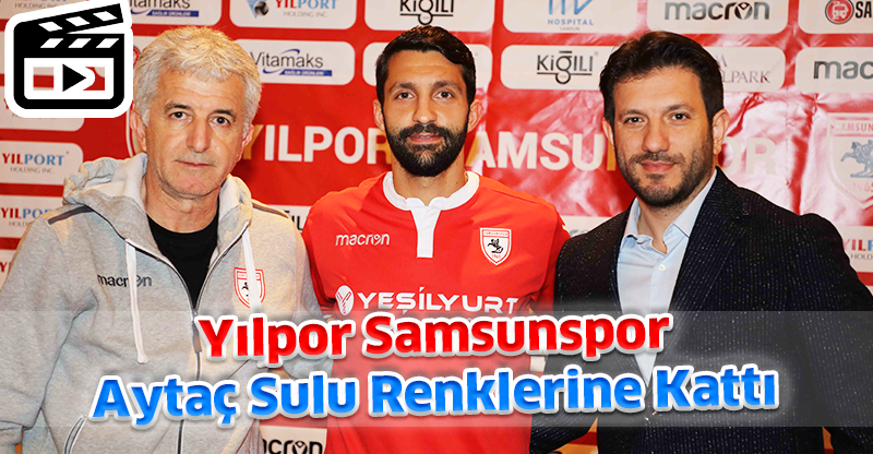 Yılpor Samsunspor  Aytaç Sulu Renklerine Kattı